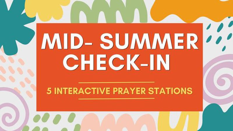 Mid-Summer Check-in: 5 Interactive Prayer Stations